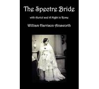William Harriso The Spectre Bride, Auriol or The Elixir of Life, and (Tascabile)