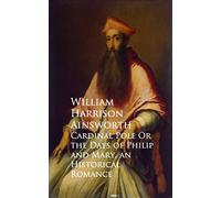 William Harrison Ainswo Cardinal Pole; Or, The Days of Philip and M (Tascabile)