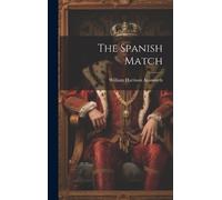 William Harrison Ainsworth The Spanish Match (Copertina rigida)