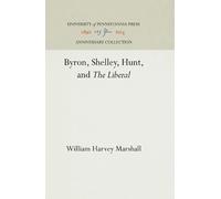 William Harvey Marshal Byron, Shelley, Hunt, and "the Liberal (Copertina rigida)