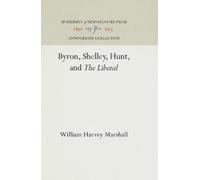 William Harvey Marshal Byron, Shelley, Hunt, and "the Liberal (Copertina rigida)