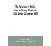 William Harvey The visitations of Suffolk made by Hervey, Clarenceux (Tascabile)