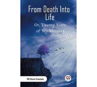 William Haslam From Death Into LifeOr Twenty Years of My Ministry (E (Tascabile)