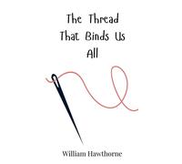 William Hawthorne The Thread That Binds Us All (Copertina rigida)