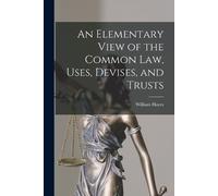 William Hayes An Elementary View of the Common Law, Uses, Devises, a (Tascabile)