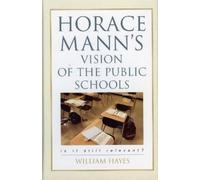 William Hayes Horace Mann's Vision of the Public Schools (Copertina rigida)