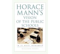 William Hayes Horace Mann's Vision of the Public Schools (Tascabile)