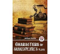 William Hazlitt Characters of Shakespeare's Plays (Tascabile)