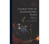 William Hazlitt Characters Of Shakespeare's Plays (Tascabile)