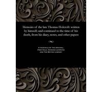 William Hazlitt Memoirs of the Late Thomas Holcroft (Tascabile)