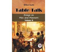 William Hazlitt Table TalkEssays on Men and Manners Volume II (Editi (Tascabile)