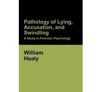 William Healy Pathology of Lying, Accusation, and Swindling (Copertina rigida)