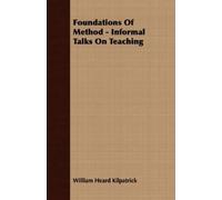 William Heard Kilpat Foundations Of Method - Informal Talks On Teac (Tascabile)