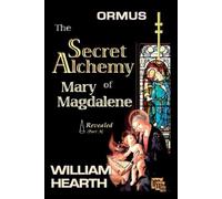 William Hearth Henry Al ORMUS - The Secret Alchemy of Mary Magdalene (Tascabile)