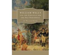 William Heath William Wells and the Struggle for the Old Northwest (Tascabile)