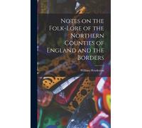 William Henders Notes on the Folk-lore of the Northern Counti (Copertina rigida)