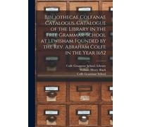 William Henry 1 Bibliothecae Colfanae Catalogus. Catalogue of the Li (Tascabile)