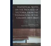 William Henry 1 Statistical Notes on the Progress of Victoria, From (Tascabile)
