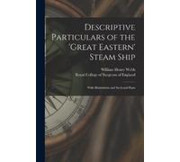 William Henry 1816- Descriptive Particulars of the 'Great Eastern' S (Tascabile)