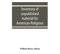 William Henry A Inventory of unpublished material for American relig (Tascabile)