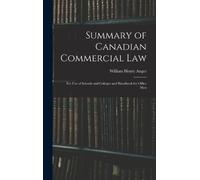 William Henry Anger Summary of Canadian Commercial Law (Copertina rigida)