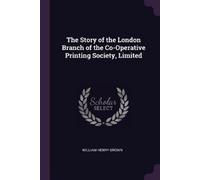 William Henry B The Story of the London Branch of the Co-Operative P (Tascabile)