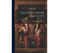 William Henry Brown The Babylonian Captivity (Tascabile)