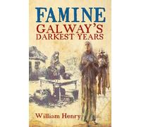 William Henry Famine: Galway's Darkest Years (Tascabile)