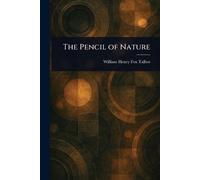 William Henry Fox Talbot The Pencil of Nature (Tascabile)