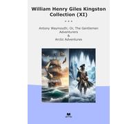 William Henry Giles Kingston Collection (XI): Antony Waymouth Gentlemen Adventurers Arctic Adventures