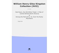 William Henry Giles Kingston Collection (XVII): Nixon White Trader Tale Central British North America Among Skins Over Rocky