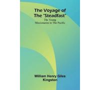William Henry Giles Kingston The Voyage of the "Steadfast" (Tascabile)