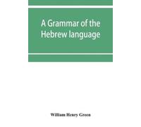 William Henry Green A grammar of the Hebrew language (Tascabile)