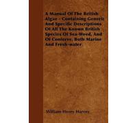 William Henry H A Manual Of The British Algae - Containing Generic A (Tascabile)
