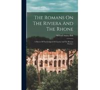 William Henry Hall The Romans On The Riviera And The Rhone (Copertina rigida)