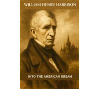 William Henry Harrison: Into the American Dream