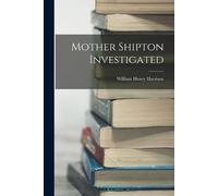 William Henry Harrison Mother Shipton Investigated (Tascabile)