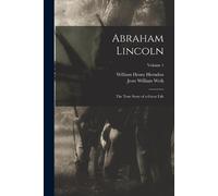 William Henry Herndon Jes Abraham Lincoln; the True Story of a Great (Tascabile)
