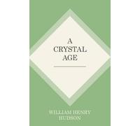 William Henry Hudson A Crystal Age (Tascabile)