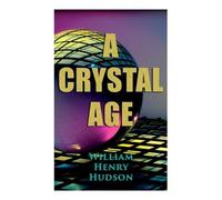 William Henry Hudson A Crystal Age (Tascabile)