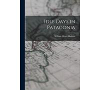William Henry Hudson Idle Days in Patagonia (Tascabile)