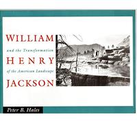 William Henry Jackson and the Transformation of the American Landscape
