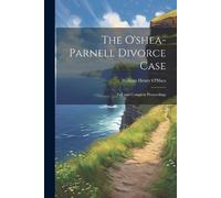 William Henry O'Shea The O'shea-Parnell Divorce Case (Tascabile)