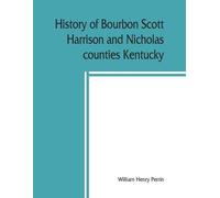 William Henry P History of Bourbon, Scott, Harrison and Nicholas cou (Tascabile)
