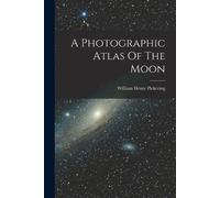 William Henry Pickering A Photographic Atlas Of The Moon (Tascabile)