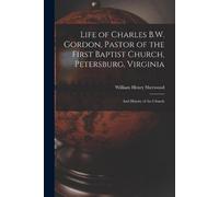 William Henry S Life of Charles B.W. Gordon, Pastor of the First Bap (Tascabile)