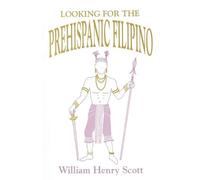 William Henry Scott Looking for the Prehispanic Filipino (Tascabile)