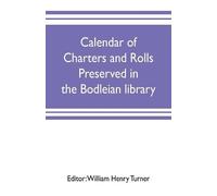 William Henry T Calendar of charters and rolls preserved in the Bodl (Tascabile)