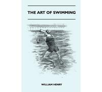 William Henry The Art Of Swimming - Containing Some Tips On (Tascabile)