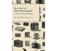 William Henry W The B C Of Photo-Micrography; A Practical Handbook F (Tascabile)